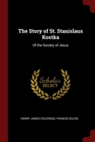 THE STORY OF ST. STANISLAUS KOSTKA: OF T