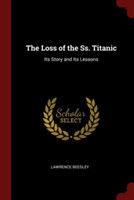 THE LOSS OF THE SS. TITANIC: ITS STORY A
