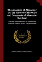 THE ANABASIS OF ALEXANDER; OR, THE HISTO