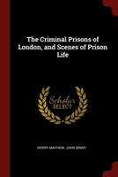 THE CRIMINAL PRISONS OF LONDON, AND SCEN