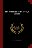 THE ATTRACTION OF THE CROSS, A SERMON