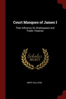 COURT MASQUES OF JAMES I: THEIR INFLUENC