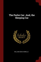 THE PARLOR CAR ; AND, THE SLEEPING CAR