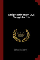 A NIGHT IN THE SNOW, OR, A STRUGGLE FOR