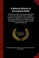 A NATURAL HISTORY OF UNCOMMON BIRDS: AND