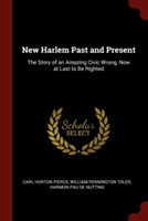 NEW HARLEM PAST AND PRESENT: THE STORY O