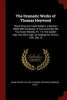 THE DRAMATIC WORKS OF THOMAS HEYWOOD: RO