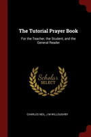 THE TUTORIAL PRAYER BOOK: FOR THE TEACHE