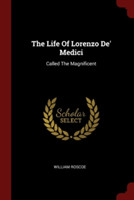 THE LIFE OF LORENZO DE' MEDICI: CALLED T