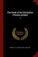 THE BOOK OF THE DISCIPLINE:  VINAYA-PITA