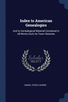 INDEX TO AMERICAN GENEALOGIES: AND TO GE