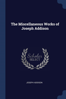 THE MISCELLANEOUS WORKS OF JOSEPH ADDISO