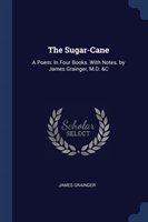 THE SUGAR-CANE: A POEM: IN FOUR BOOKS. W