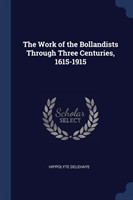 THE WORK OF THE BOLLANDISTS THROUGH THRE