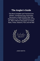 THE ANGLER'S GUIDE: THE MOST COMPLETE AN