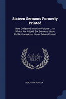 SIXTEEN SERMONS FORMERLY PRINTED: NOW CO