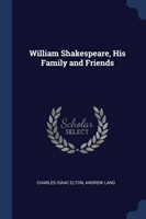 WILLIAM SHAKESPEARE, HIS FAMILY AND FRIE