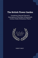 THE BRITISH FLOWER GARDEN: CONTAINING CO