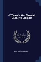 A WOMAN'S WAY THROUGH UNKNOWN LABRADOR