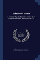 SCIENCE AT HOME: A SERIES OF POPULAR SCI