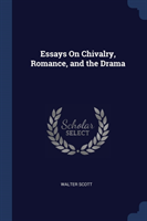 ESSAYS ON CHIVALRY, ROMANCE, AND THE DRA