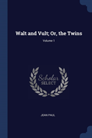 WALT AND VULT; OR, THE TWINS; VOLUME 1