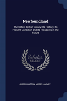 NEWFOUNDLAND: THE OLDEST BRITISH COLONY: