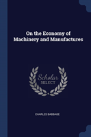 ON THE ECONOMY OF MACHINERY AND MANUFACT