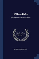 WILLIAM BLAKE: HIS LIFE, CHARACTER, AND