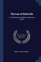 THE LAW OF HOTEL LIFE: OR, THE WRONGS AN