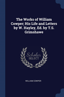 THE WORKS OF WILLIAM COWPER; HIS LIFE AN