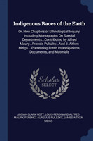 INDIGENOUS RACES OF THE EARTH: OR, NEW C