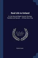 REAL LIFE IN IRELAND: OR, THE DAY AND NI