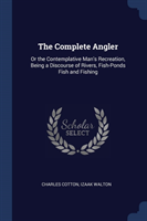 THE COMPLETE ANGLER: OR THE CONTEMPLATIV