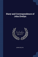 DIARY AND CORRESPONDENCE OF JOHN EVELYN