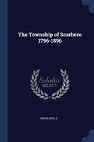 THE TOWNSHIP OF SCARBORO 1796-1896