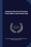 ANNALS OF THE FREE FORESTERS FROM 1856 T