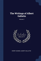 THE WRITINGS OF ALBERT GALLATIN; VOLUME