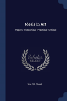 IDEALS IN ART: PAPERS--THEORETICAL--PRAC