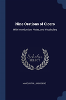 NINE ORATIONS OF CICERO: WITH INTRODUCTI