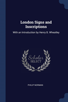 LONDON SIGNS AND INSCRIPTIONS: WITH AN I