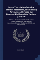 SEVEN YEARS IN SOUTH AFRICA: TRAVELS, RE