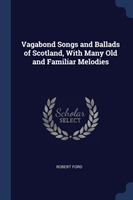 VAGABOND SONGS AND BALLADS OF SCOTLAND,