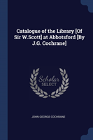 CATALOGUE OF THE LIBRARY [OF SIR W.SCOTT