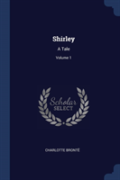 SHIRLEY: A TALE; VOLUME 1