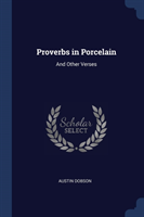 PROVERBS IN PORCELAIN: AND OTHER VERSES