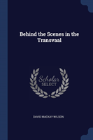 BEHIND THE SCENES IN THE TRANSVAAL