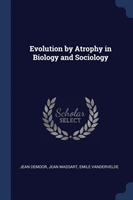 EVOLUTION BY ATROPHY IN BIOLOGY AND SOCI