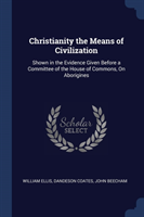 CHRISTIANITY THE MEANS OF CIVILIZATION: