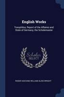 ENGLISH WORKS: TOXOPHILUS, REPORT OF THE